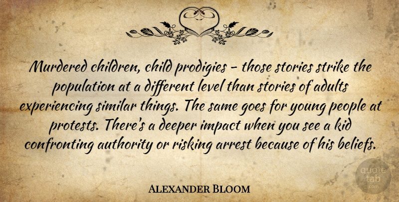 Alexander Bloom Quote About Arrest, Authority, Child, Deeper, Goes: Murdered Children Child Prodigies Those...