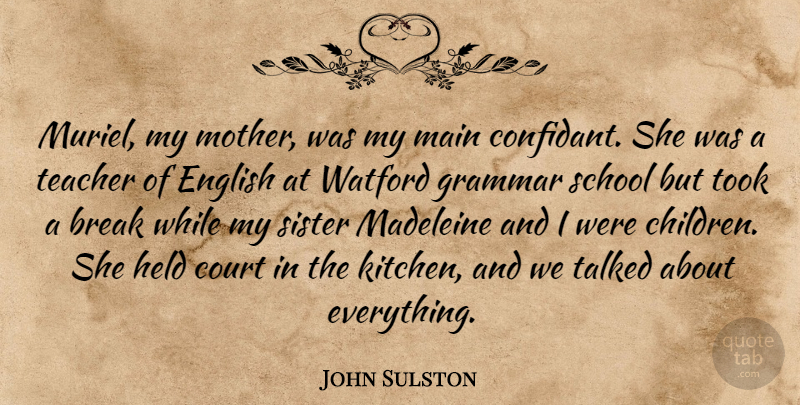 John Sulston Quote About Break, Court, English, Grammar, Held: Muriel My Mother Was My...