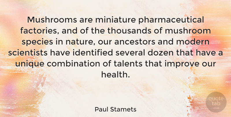 Paul Stamets Quote About Unique, Mushrooms, Dozen: Mushrooms Are Miniature Pharmaceutical Factories...