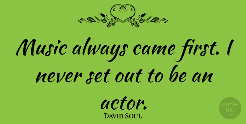 David Soul Quote About Music: Music Always Came First I...