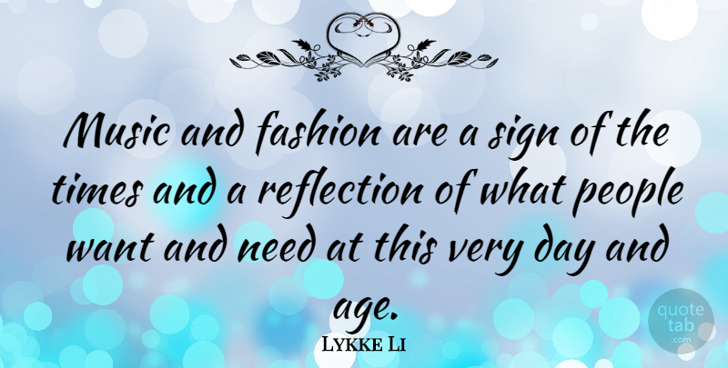 Lykke Li Quote About Age, Fashion, Music, People, Sign: Music And Fashion Are A...