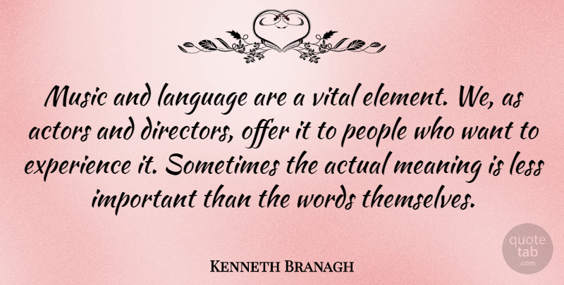 Kenneth Branagh Quote About People, Important, Actors: Music And Language Are A...