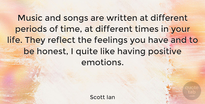 Scott Ian Quote About Song, Feelings, Different: Music And Songs Are Written...