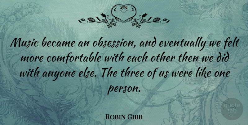 Robin Gibb Quote About Three, Obsession, Music Is: Music Became An Obsession And...