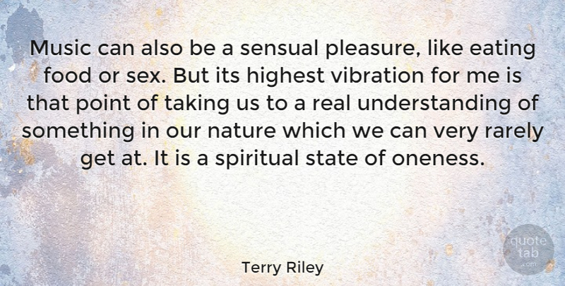 Terry Riley Quote About Spiritual, Sex, Real: Music Can Also Be A...