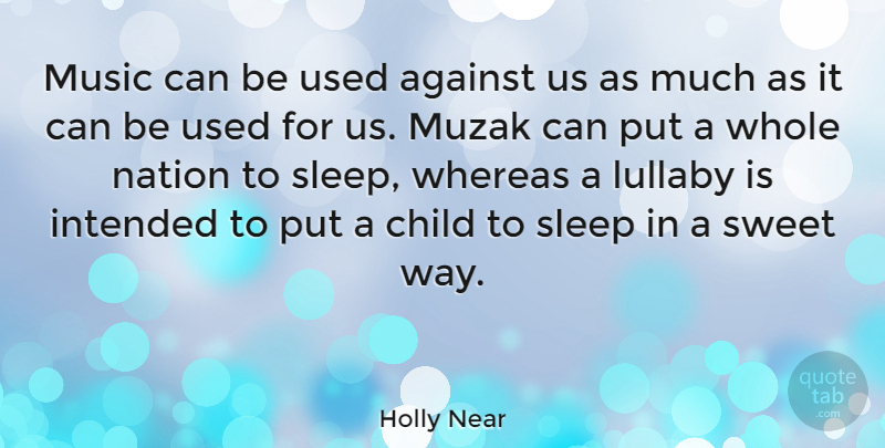 Holly Near Quote About Sweet, Children, Sleep: Music Can Be Used Against...