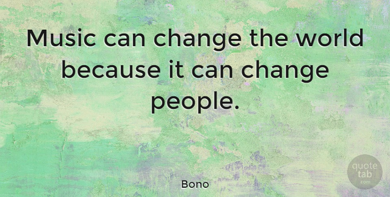 Bono Quote About Inspirational, Change, Music: Music Can Change The World...