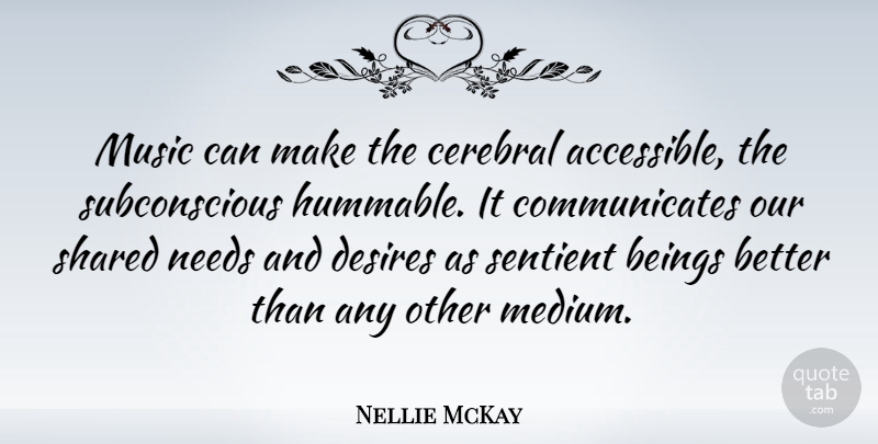 Nellie McKay Quote About Desire, Needs, Subconscious: Music Can Make The Cerebral...
