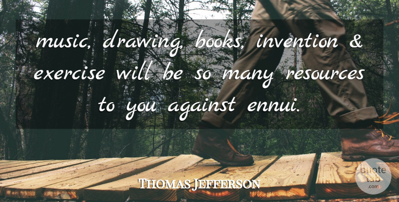 Thomas Jefferson Quote About Educational, Book, Exercise: Music Drawing Books Invention And...