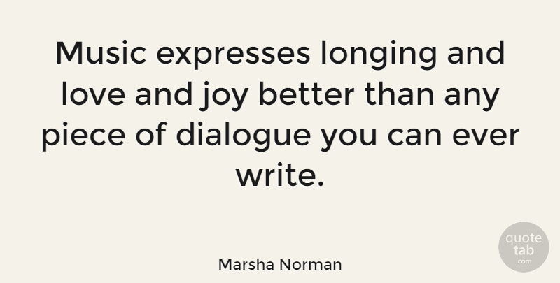 Marsha Norman Quote About Writing, Joy, Pieces: Music Expresses Longing And Love...
