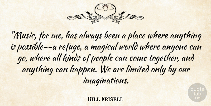 Bill Frisell Quote About Music, Imagination, People: Music For Me Has Always...