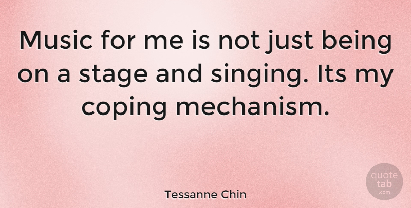 Tessanne Chin Quote About Coping Mechanisms, Singing, Just Being: Music For Me Is Not...