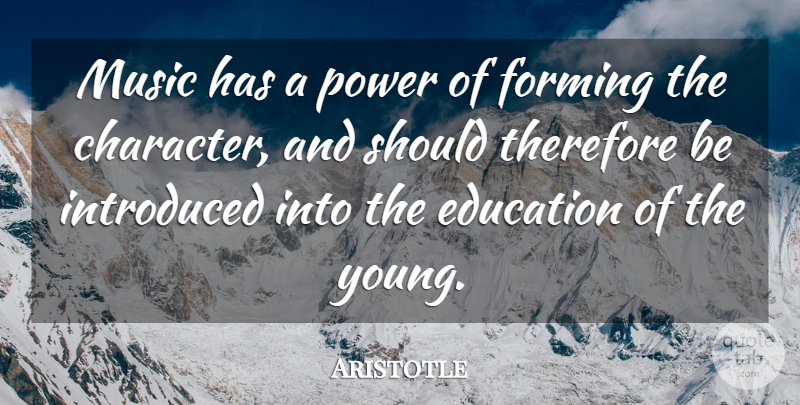 Aristotle Quote About Character, Young, Should: Music Has A Power Of...