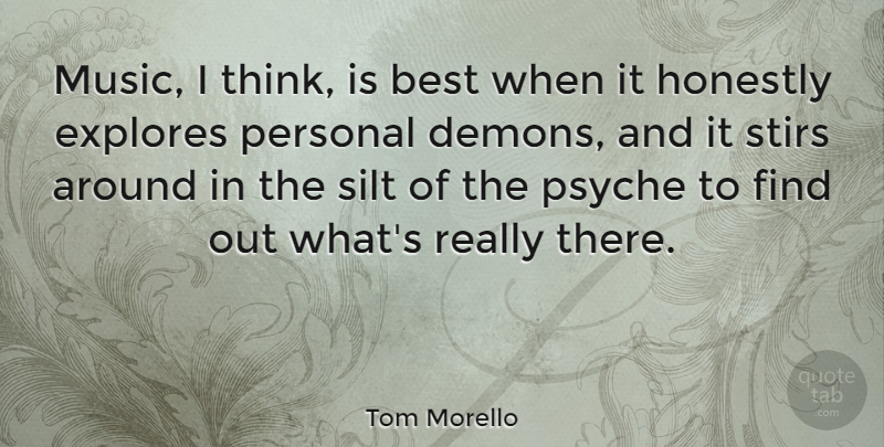 Tom Morello Quote About Thinking, Demon, Personal Demons: Music I Think Is Best...