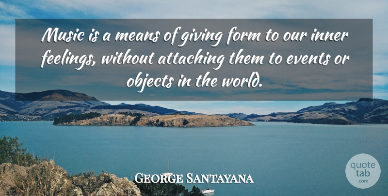 George Santayana Quote About Music, Mean, Giving: Music Is A Means Of...