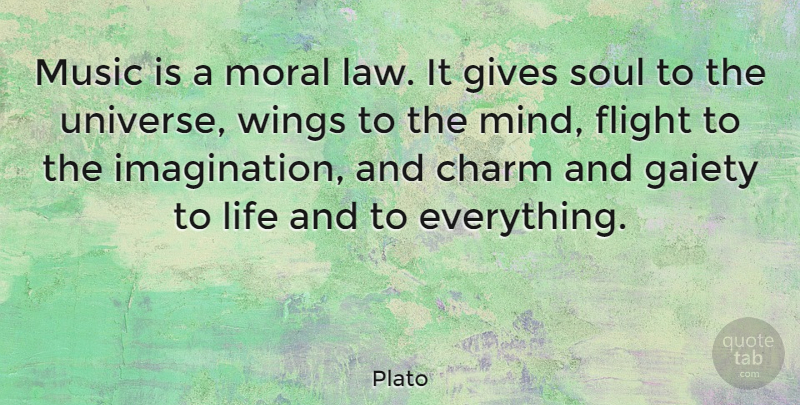 Plato Quote About Charm, Flight, Gaiety, Gives, Life: Music Is A Moral Law...