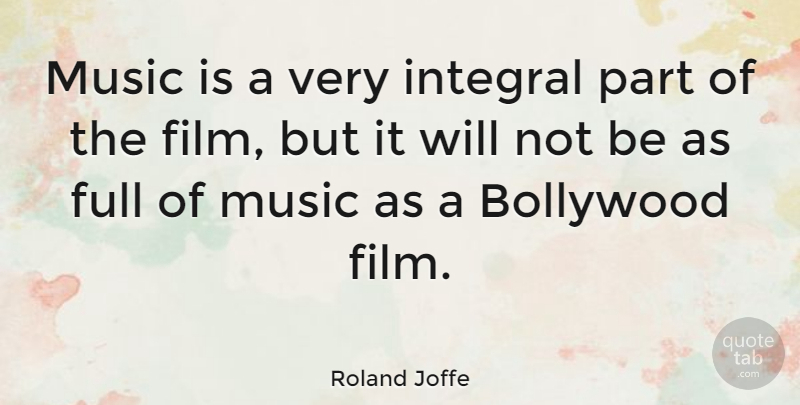 Roland Joffe Quote About Bollywood, Film, Music Is: Music Is A Very Integral...