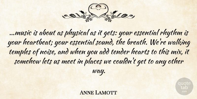 Anne Lamott Quote About Heart, Essentials, Add: Music Is About As Physical...