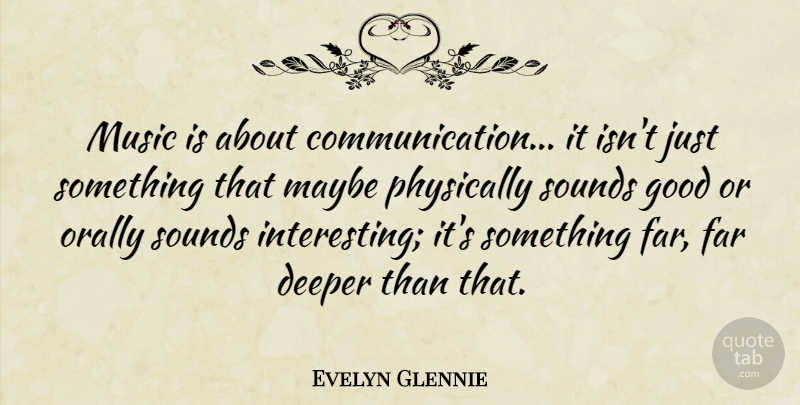 Evelyn Glennie Quote About Communication, Interesting, Sound: Music Is About Communication It...