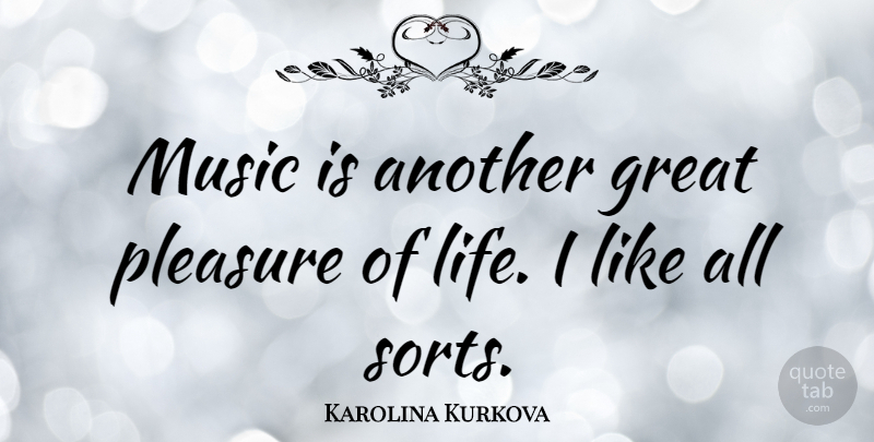 Karolina Kurkova Quote About Pleasure, Music Is, Pleasures Of Life: Music Is Another Great Pleasure...