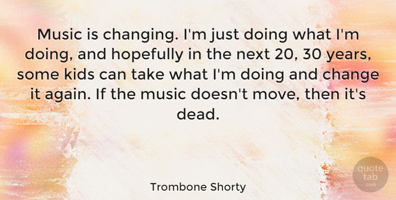 Trombone Shorty Quote About Change, Hopefully, Kids, Music, Next: Music Is Changing Im Just...