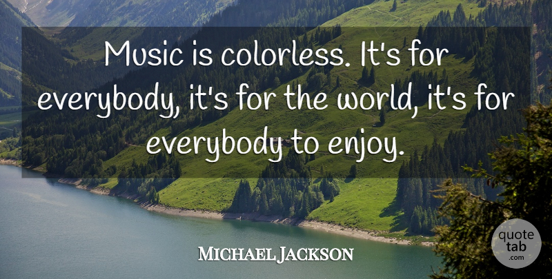 Michael Jackson Quote About World, Enjoy, Music Is: Music Is Colorless Its For...
