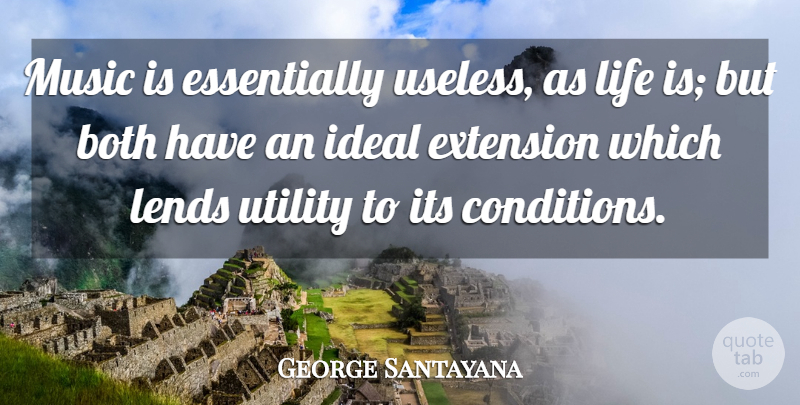 George Santayana Quote About Music, Useless, Life Is: Music Is Essentially Useless As...