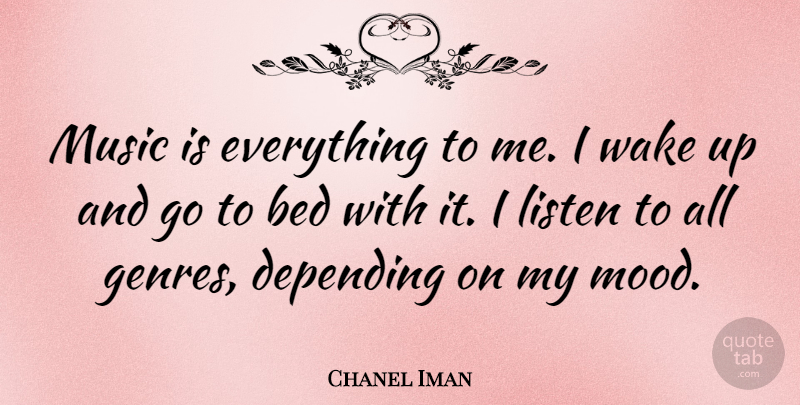 Chanel Iman Quote About Bed, Wake Up, Mood: Music Is Everything To Me...