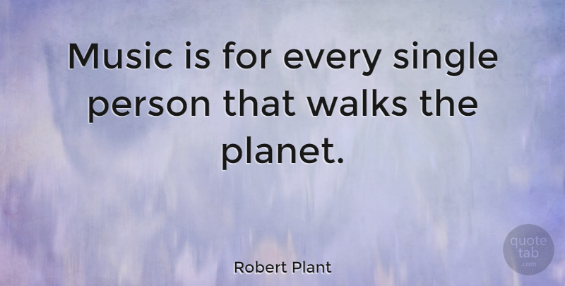 Robert Plant Quote About Inspirational Music, Planets, Music Is: Music Is For Every Single...