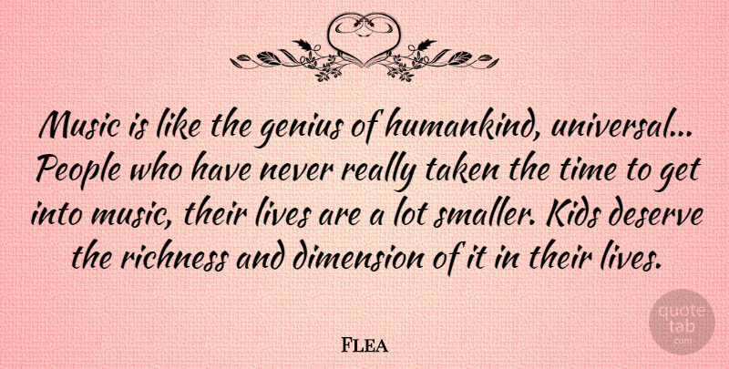 Flea Quote About Deserve, Dimension, Kids, Lives, Music: Music Is Like The Genius...