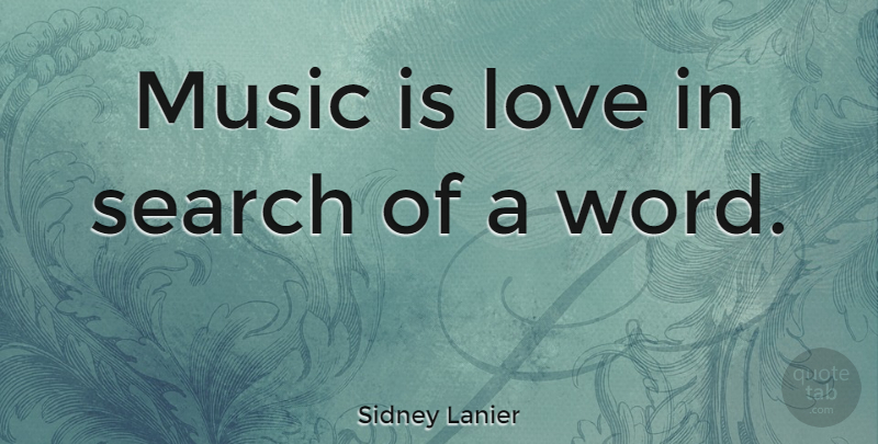 Sidney Lanier Quote About Music, Music Is: Music Is Love In Search...