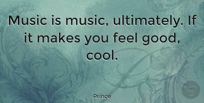 Prince Quote About Cool, Good, Music: Music Is Music Ultimately If...