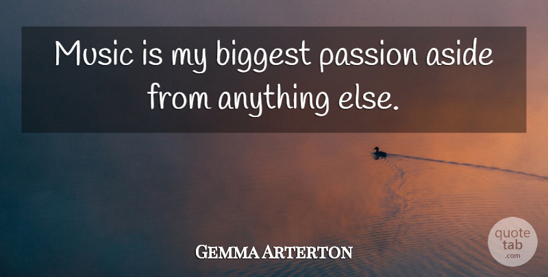 Gemma Arterton Quote About Passion, Music Is: Music Is My Biggest Passion...