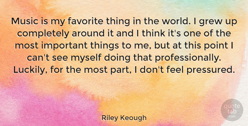 Riley Keough Quote About Thinking, Important, World: Music Is My Favorite Thing...