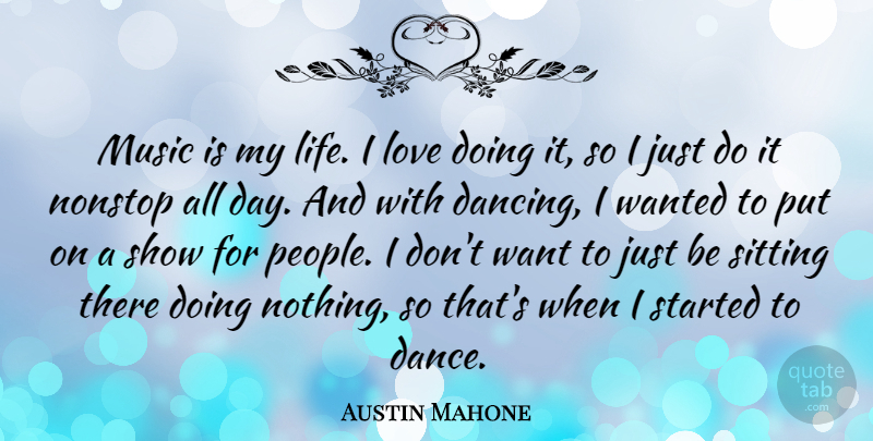 Austin Mahone Quote About People, Dancing, Sitting: Music Is My Life I...
