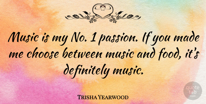 Trisha Yearwood Quote About Passion, Made, Music Is: Music Is My No 1...