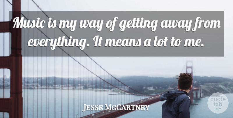 Jesse McCartney Quote About Mean, Way, Music Is: Music Is My Way Of...