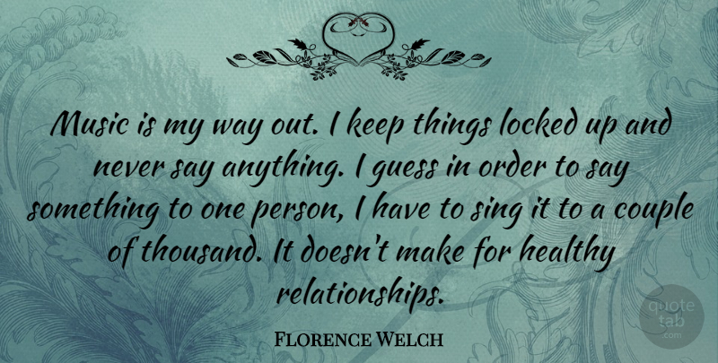 Florence Welch Quote About Couple, Guess, Locked, Music, Sing: Music Is My Way Out...