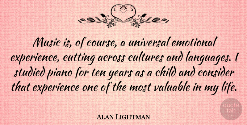 Alan Lightman Quote About Children, Cutting, Emotional: Music Is Of Course A...