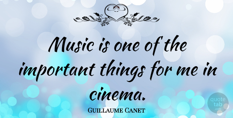 Guillaume Canet Quote About Important, Cinema, Music Is: Music Is One Of The...