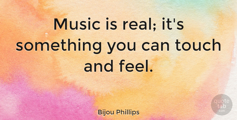 Bijou Phillips Quote About Music: Music Is Real Its Something...