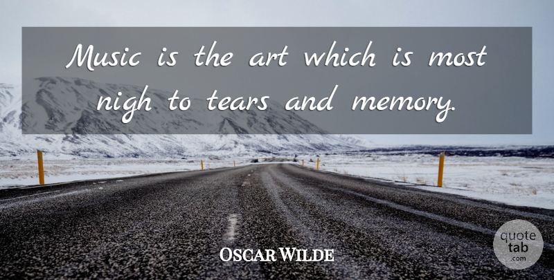 Oscar Wilde Quote About Art, Music, Tears: Music Is The Art Which...