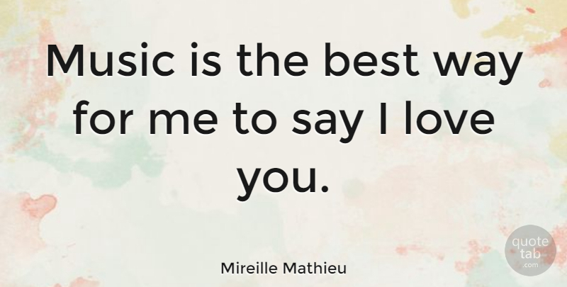 Mireille Mathieu Quote About Love, Valentines Day, Way: Music Is The Best Way...