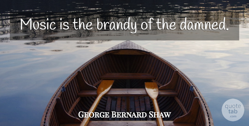 George Bernard Shaw Quote About Music, Music Is, Brandy: Music Is The Brandy Of...