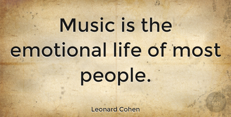 Leonard Cohen Quote About Emotional, Life, Music: Music Is The Emotional Life...