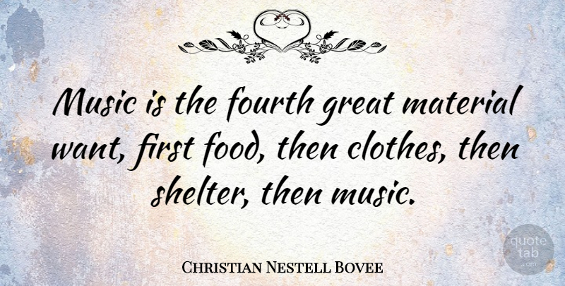 Christian Nestell Bovee Quote About Music, Clothes, Shelter: Music Is The Fourth Great...