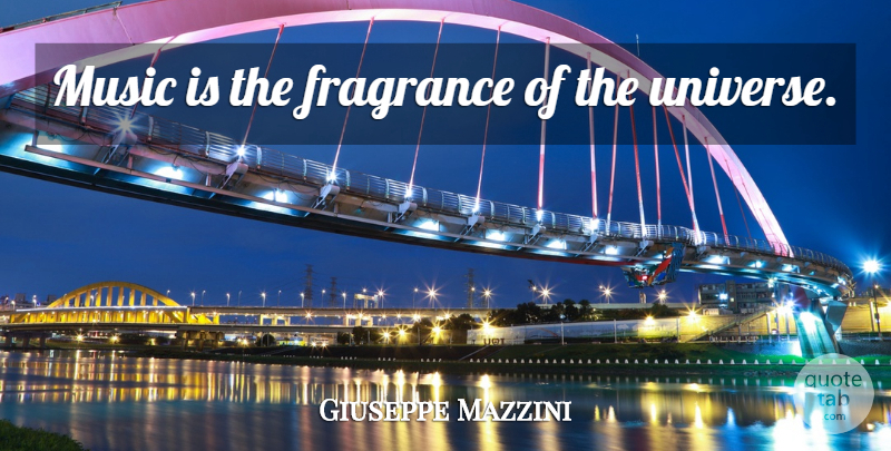 Giuseppe Mazzini Quote About Music, Music Is, Fragrance: Music Is The Fragrance Of...