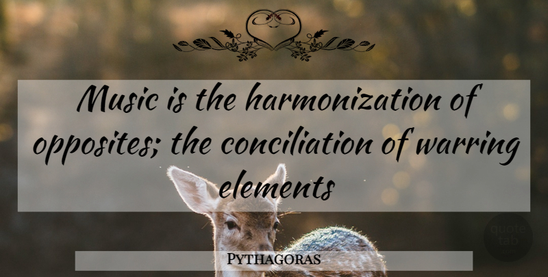 Pythagoras Quote About Opposites, Elements, Music Is: Music Is The Harmonization Of...