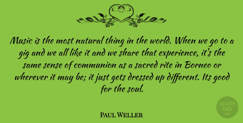 Paul Weller Quote About Communion, Dressed, Experience, Gets, Gig: Music Is The Most Natural...
