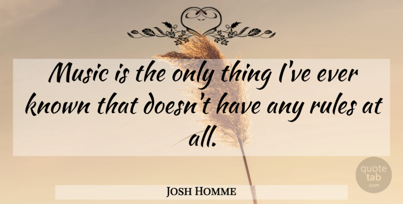 Josh Homme Quote About Music: Music Is The Only Thing...